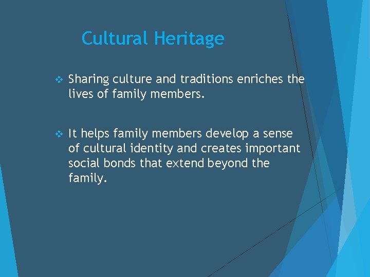 Cultural Heritage v Sharing culture and traditions enriches the lives of family members. v