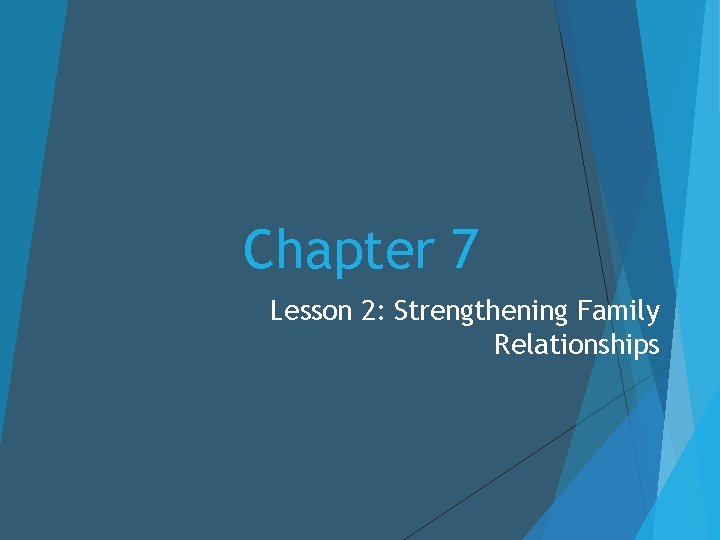 Chapter 7 Lesson 2: Strengthening Family Relationships 