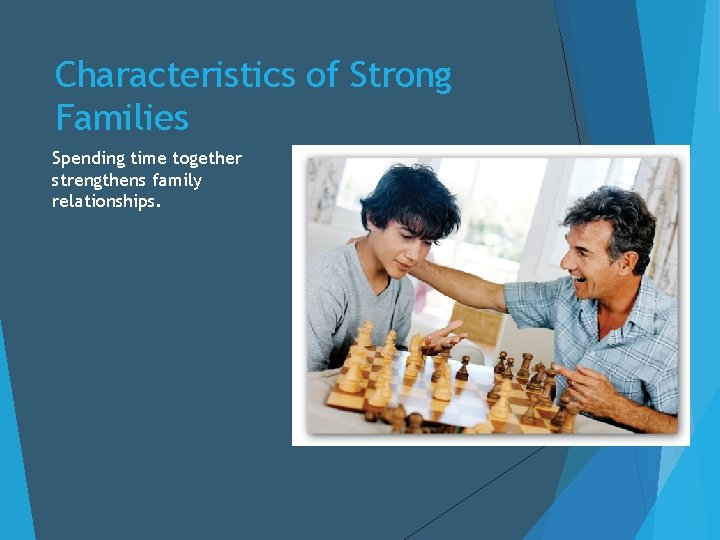 Characteristics of Strong Families Spending time together strengthens family relationships. 