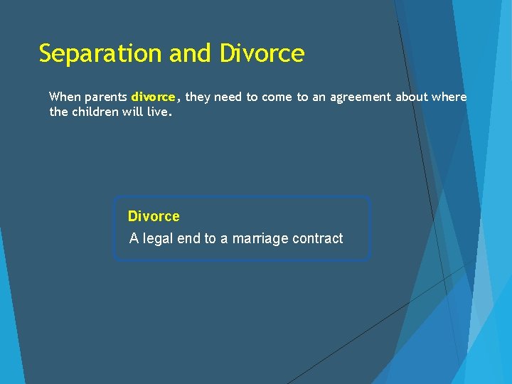 Separation and Divorce When parents divorce, they need to come to an agreement about