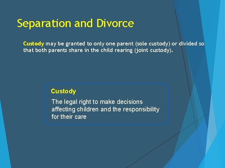 Separation and Divorce Custody may be granted to only one parent (sole custody) or