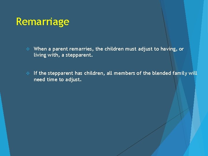 Remarriage v When a parent remarries, the children must adjust to having, or living