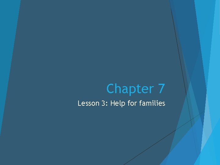 Chapter 7 Lesson 3: Help for families 