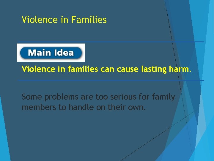 Violence in Families Violence in families can cause lasting harm. Some problems are too