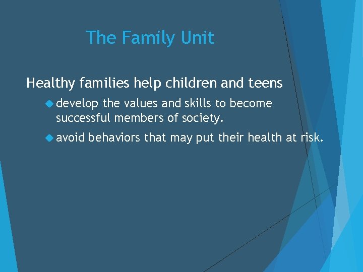 The Family Unit Healthy families help children and teens develop the values and skills