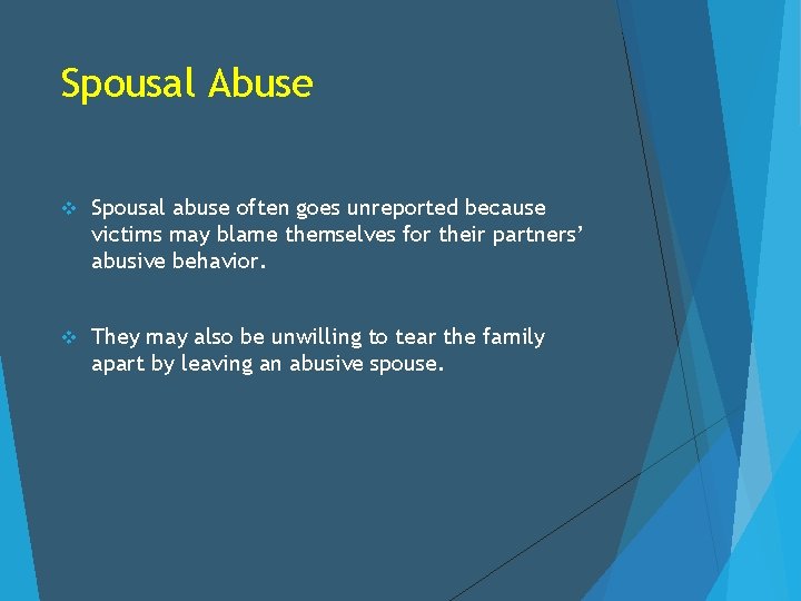 Spousal Abuse v Spousal abuse often goes unreported because victims may blame themselves for