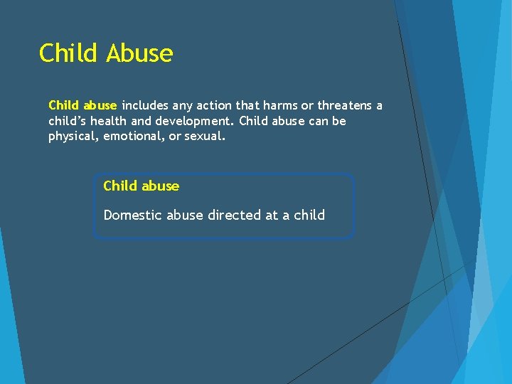 Child Abuse Child abuse includes any action that harms or threatens a child’s health