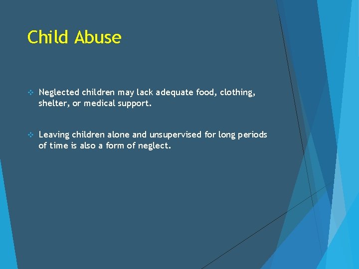 Child Abuse v Neglected children may lack adequate food, clothing, shelter, or medical support.