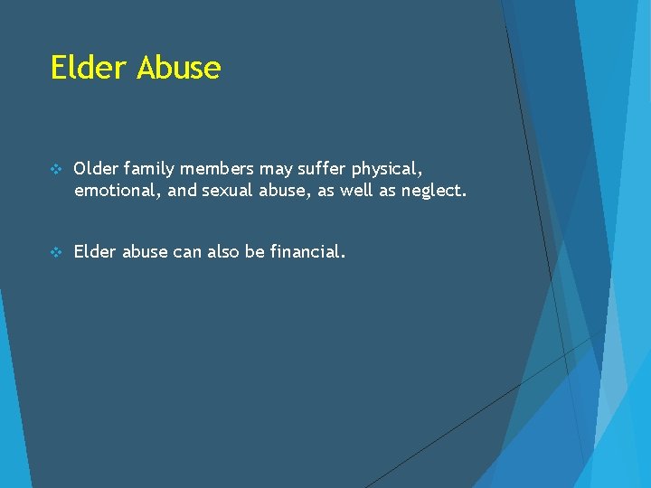 Elder Abuse v Older family members may suffer physical, emotional, and sexual abuse, as