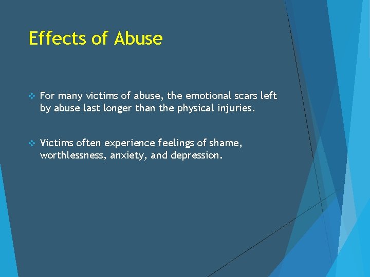 Effects of Abuse v For many victims of abuse, the emotional scars left by