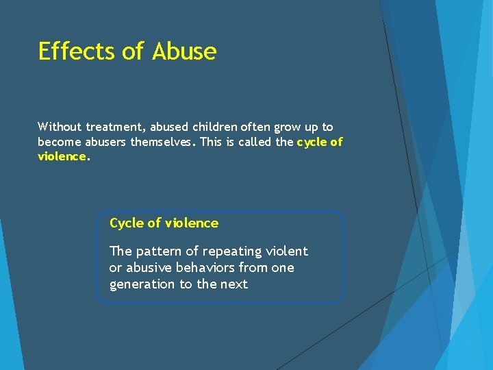 Effects of Abuse Without treatment, abused children often grow up to become abusers themselves.