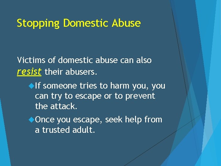 Stopping Domestic Abuse Victims of domestic abuse can also resist their abusers. If someone