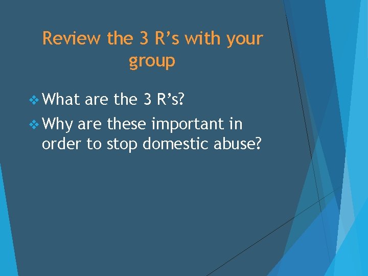 Review the 3 R’s with your group v What v Why are the 3