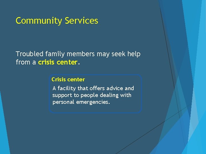 Community Services Troubled family members may seek help from a crisis center. Crisis center