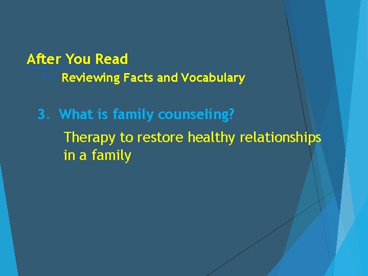 After You Read Reviewing Facts and Vocabulary 3. What is family counseling? Therapy to