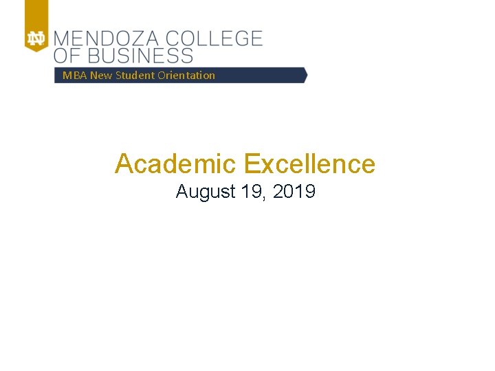 MBA New Student Orientation Academic Excellence August 19, 2019 