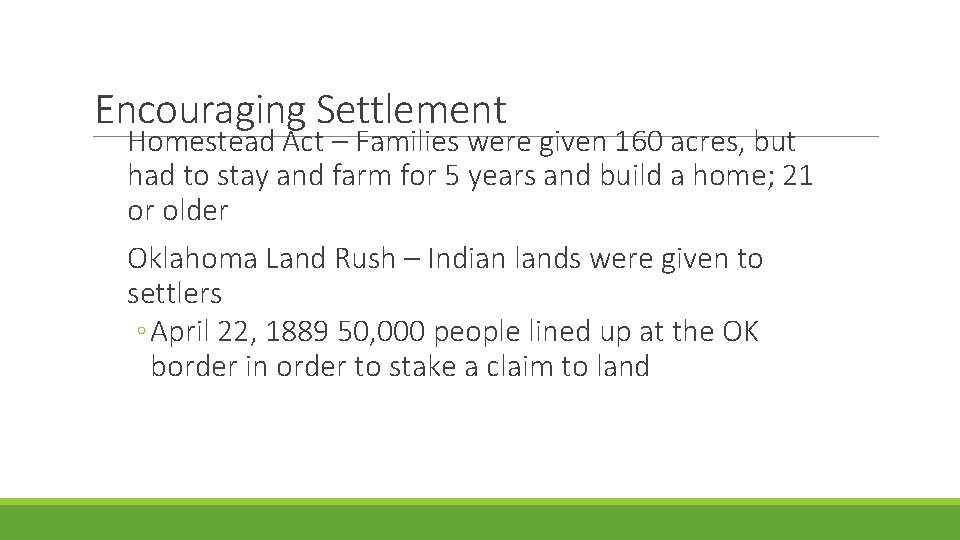 Encouraging Settlement Homestead Act – Families were given 160 acres, but had to stay