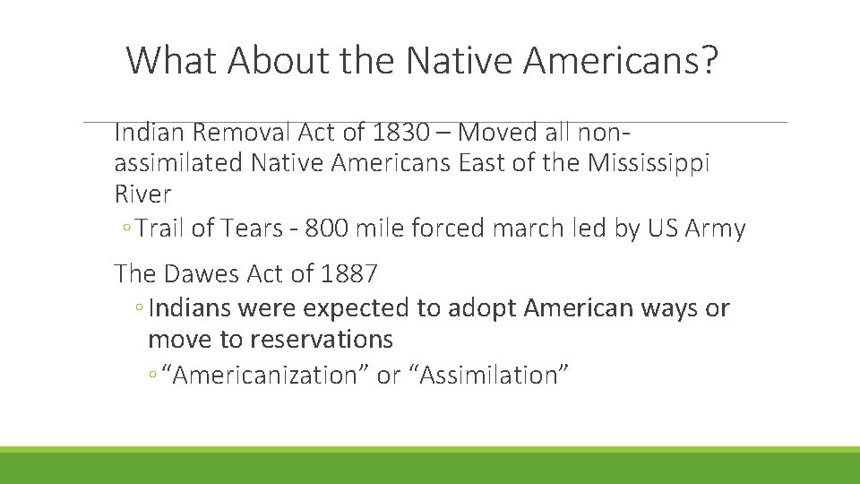 What About the Native Americans? Indian Removal Act of 1830 – Moved all nonassimilated