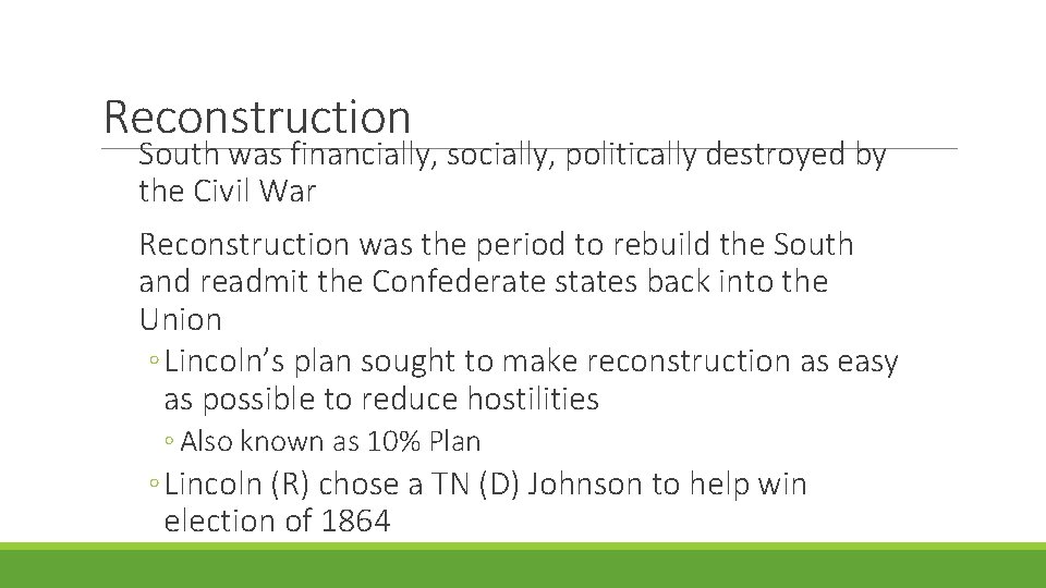 Reconstruction South was financially, socially, politically destroyed by the Civil War Reconstruction was the