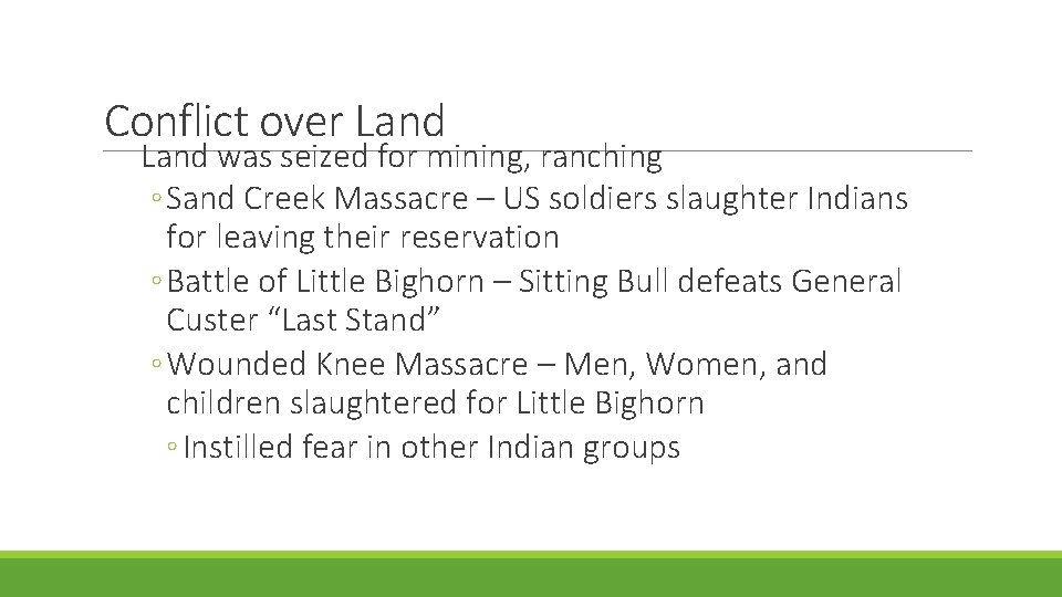 Conflict over Land was seized for mining, ranching ◦ Sand Creek Massacre – US