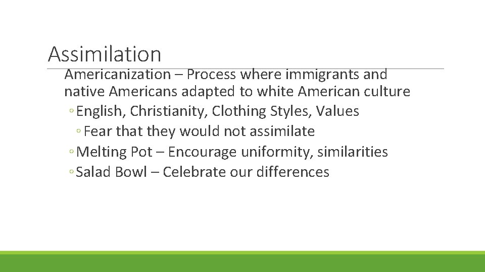 Assimilation Americanization – Process where immigrants and native Americans adapted to white American culture