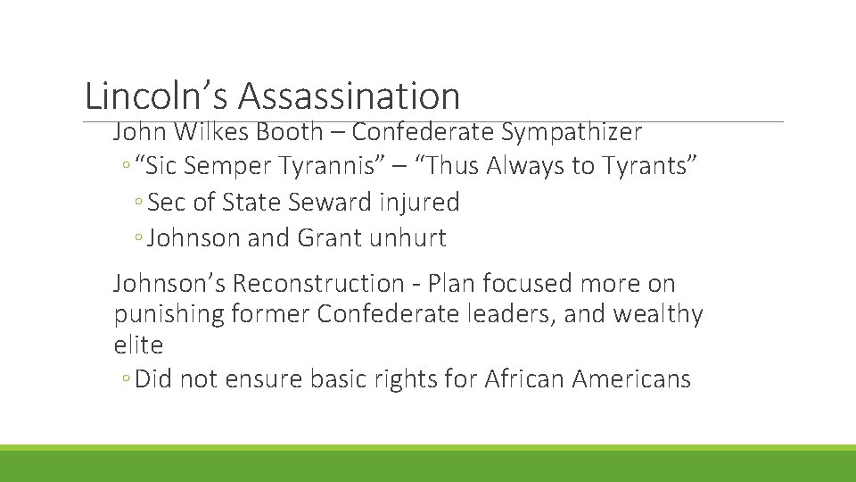 Lincoln’s Assassination John Wilkes Booth – Confederate Sympathizer ◦ “Sic Semper Tyrannis” – “Thus