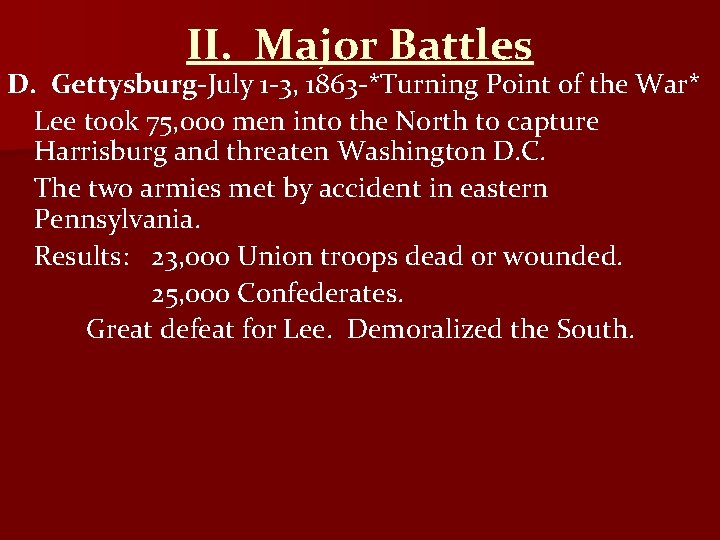 II. Major Battles D. Gettysburg-July 1 -3, 1863 -*Turning Point of the War* Lee