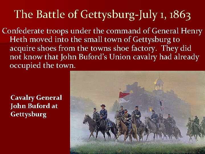 The Battle of Gettysburg-July 1, 1863 Confederate troops under the command of General Henry