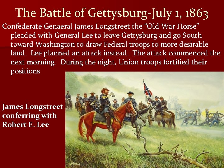 The Battle of Gettysburg-July 1, 1863 Confederate Genaeral James Longstreet the “Old War Horse”