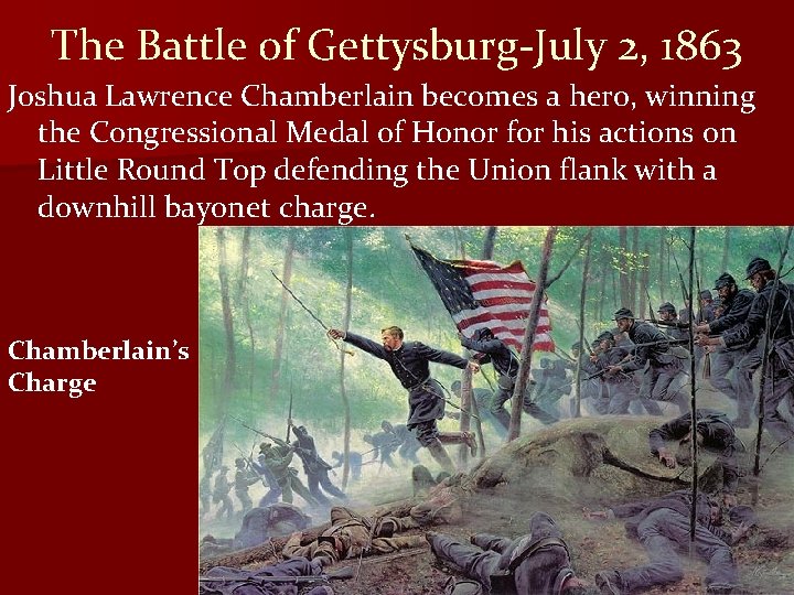 The Battle of Gettysburg-July 2, 1863 Joshua Lawrence Chamberlain becomes a hero, winning the