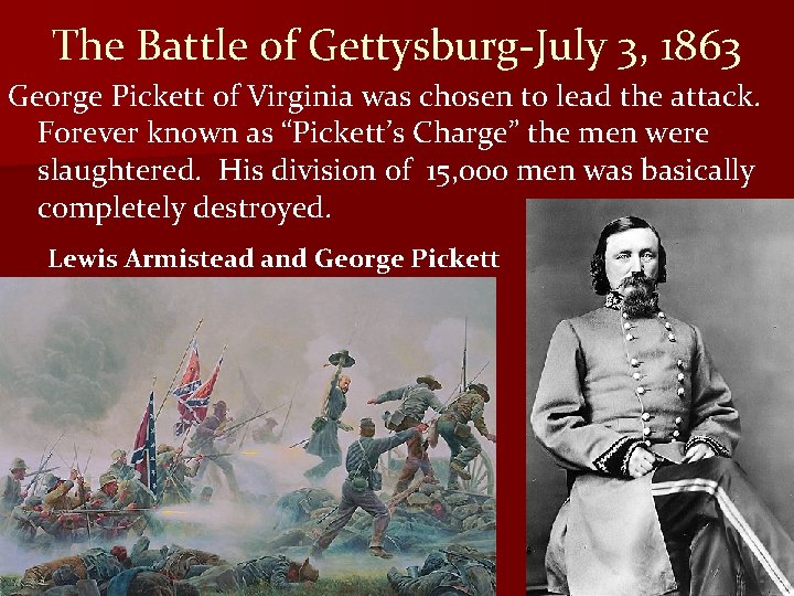The Battle of Gettysburg-July 3, 1863 George Pickett of Virginia was chosen to lead