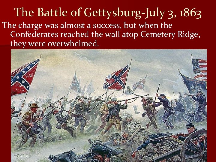 The Battle of Gettysburg-July 3, 1863 The charge was almost a success, but when