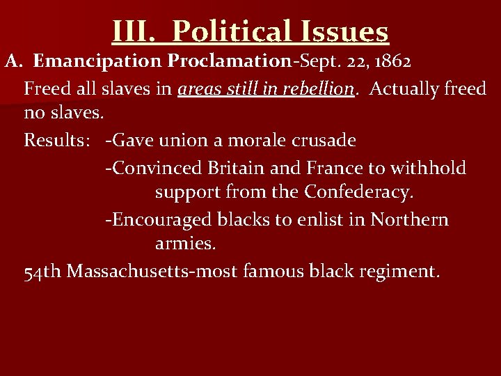 III. Political Issues A. Emancipation Proclamation-Sept. 22, 1862 Freed all slaves in areas still