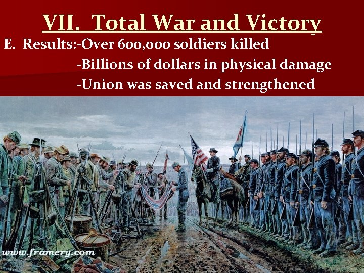 VII. Total War and Victory E. Results: -Over 600, 000 soldiers killed -Billions of
