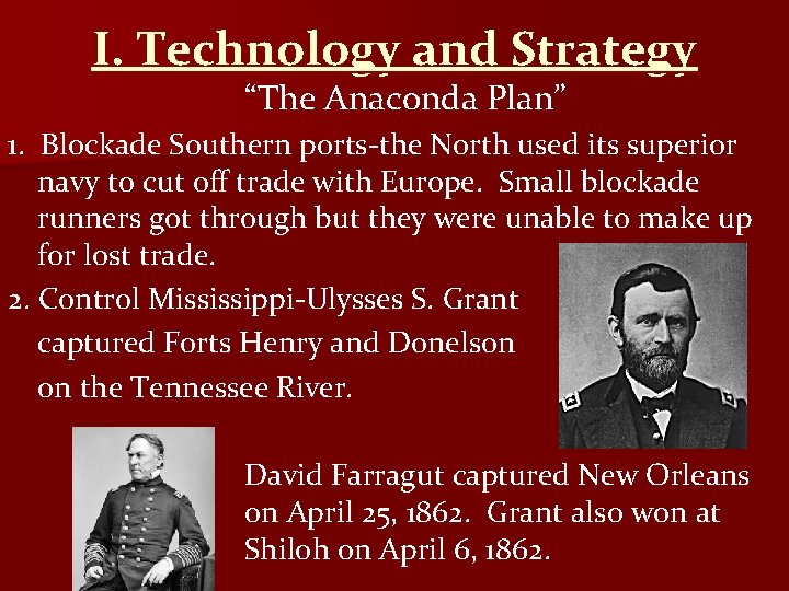 I. Technology and Strategy “The Anaconda Plan” 1. Blockade Southern ports-the North used its