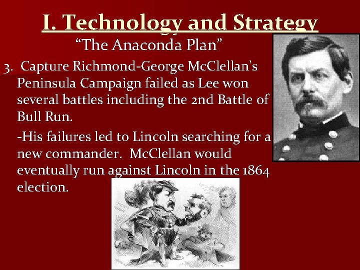 I. Technology and Strategy “The Anaconda Plan” 3. Capture Richmond-George Mc. Clellan's Peninsula Campaign