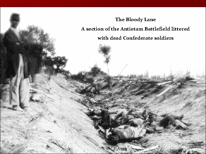II. Major Battles The Bloody Lane A. Antietam-September 17, 1862 -South invaded A section