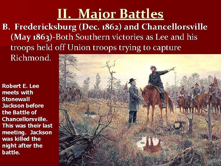 II. Major Battles B. Fredericksburg (Dec. 1862) and Chancellorsville (May 1863)-Both Southern victories as