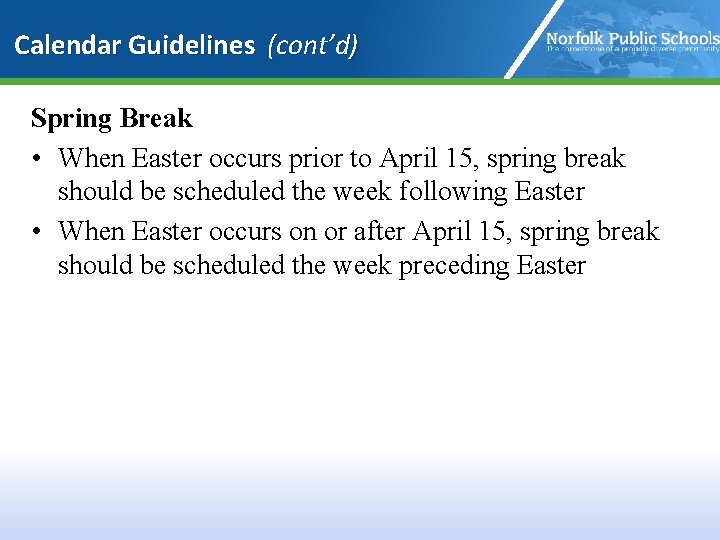 Calendar Guidelines (cont’d) Spring Break • When Easter occurs prior to April 15, spring