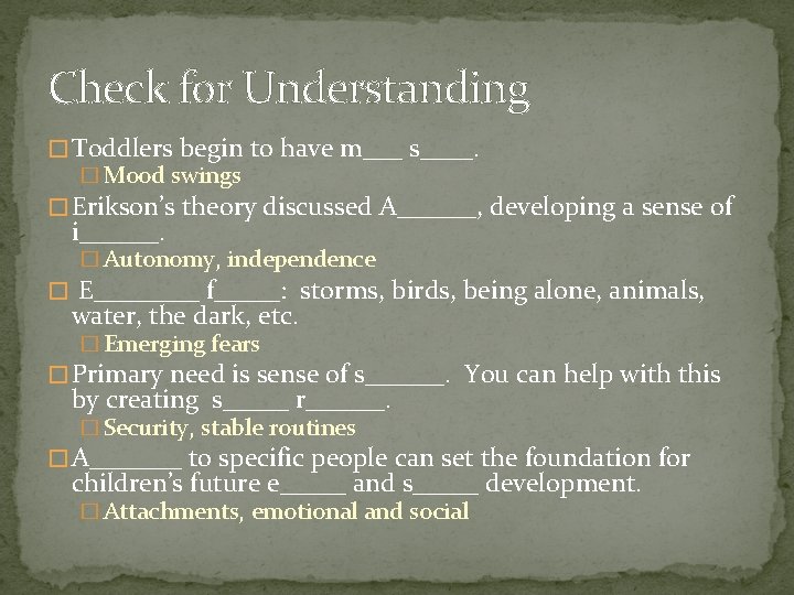Check for Understanding � Toddlers begin to have m___ s____. � Mood swings �