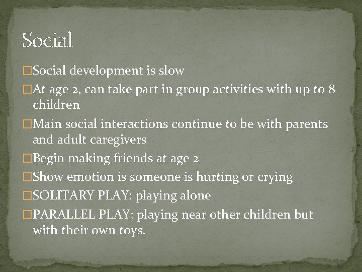Social �Social development is slow �At age 2, can take part in group activities