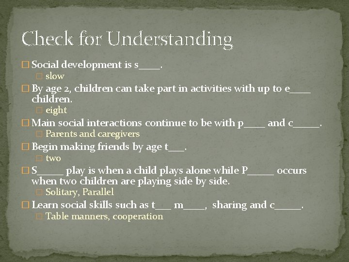 Check for Understanding � Social development is s____. � slow � By age 2,