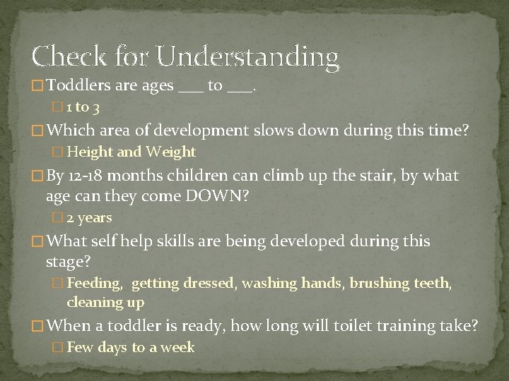 Check for Understanding � Toddlers are ages ___ to ___. � 1 to 3