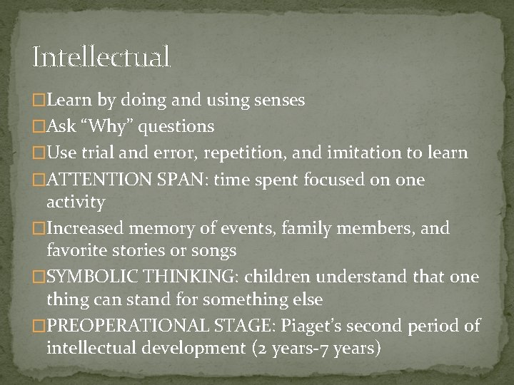 Intellectual �Learn by doing and using senses �Ask “Why” questions �Use trial and error,