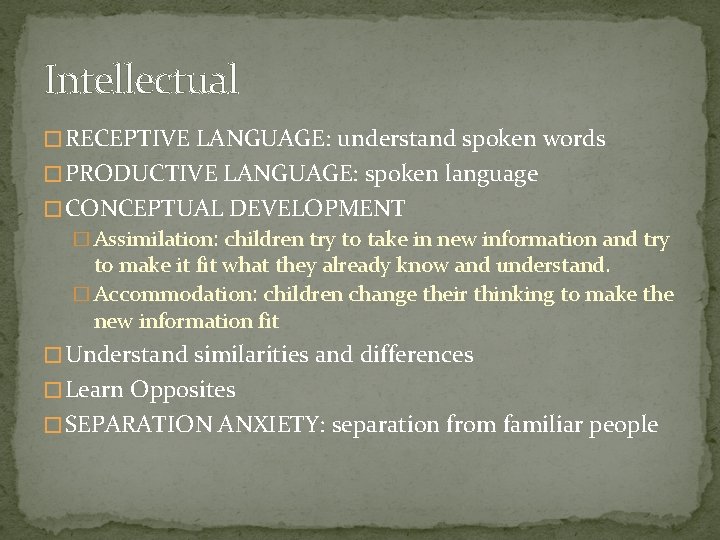 Intellectual � RECEPTIVE LANGUAGE: understand spoken words � PRODUCTIVE LANGUAGE: spoken language � CONCEPTUAL