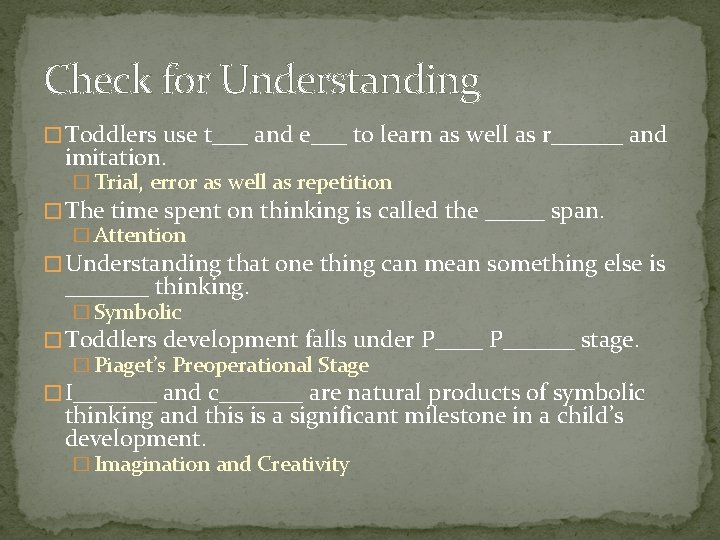 Check for Understanding � Toddlers use t___ and e___ to learn as well as
