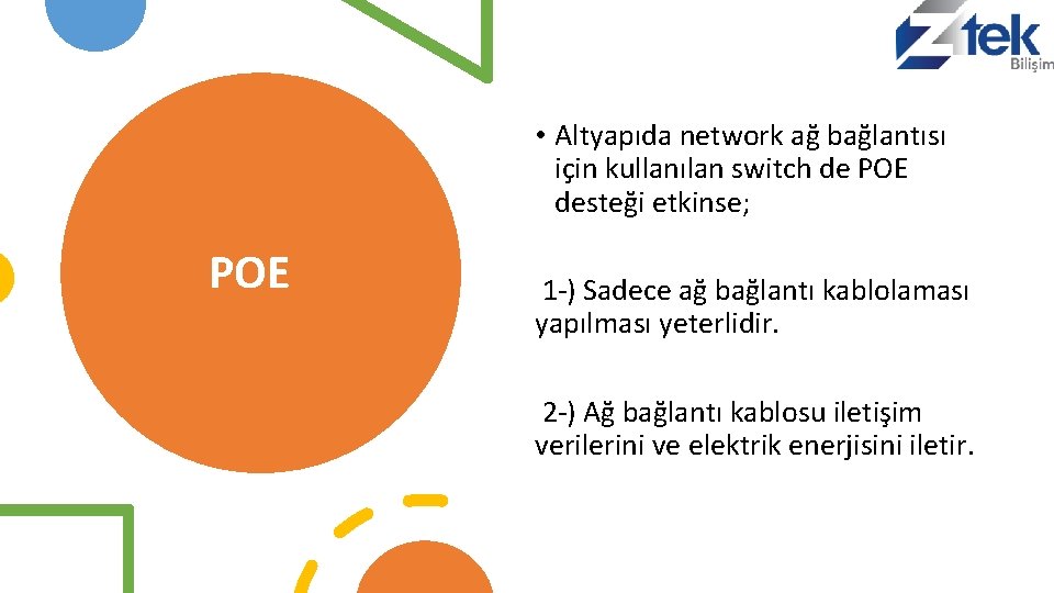  • Altyapıda network ağ bağlantısı için kullanılan switch de POE desteği etkinse; POE