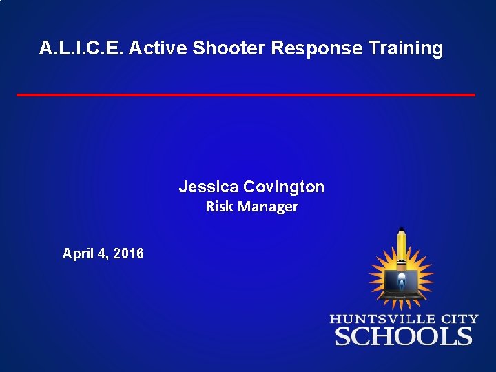 A. L. I. C. E. Active Shooter Response Training Jessica Covington Risk Manager April