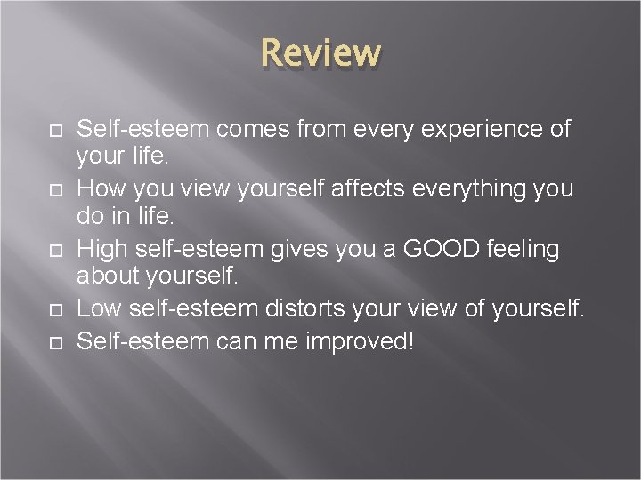 Review Self-esteem comes from every experience of your life. How you view yourself affects