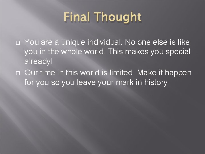 Final Thought You are a unique individual. No one else is like you in